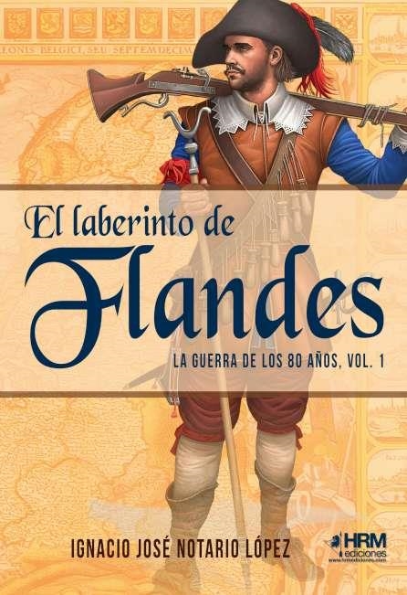 LABERINTO DE FLANDES GUERRA 80 AÑOS VOL1 | 9788417859459 | NOTARIO LÓPEZ,IGNACIO JOSÉ  | Librería Castillón - Comprar libros online Aragón, Barbastro