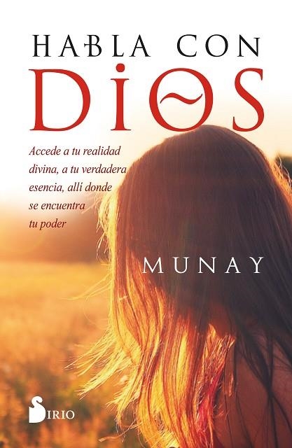 HABLA CON DIOS /ACCEDE A TU REALIDAD DIVINA, A TU VERDADERA ESENCIA, ALLÍ DONDE SE ENCUENTRA TU PODE | 9788418531163 | Munay | Librería Castillón - Comprar libros online Aragón, Barbastro