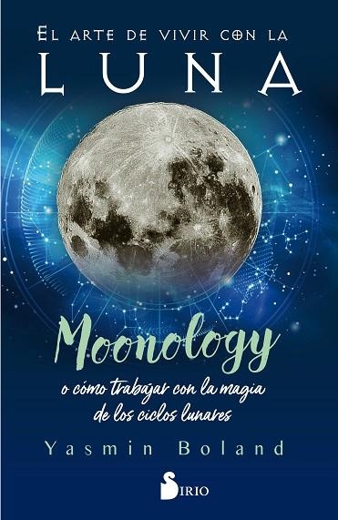 ARTE DE VIVIR CON LA LUNA, EL /MOONOLOGY O COMO TRABAJAR CON LA MAGIA DE LOS CICLOS LUNARES | 9788418000317 | Boland, Yasmin | Librería Castillón - Comprar libros online Aragón, Barbastro