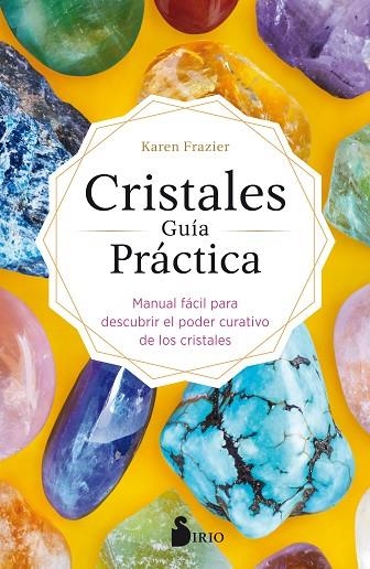 CRISTALES GUIA PRACTICA /MANUAL FÁCIL PARA DESCUBRIR EL PODER CURATIVO DE LOS CRISTALES | 9788418000430 | Frazier, Karen | Librería Castillón - Comprar libros online Aragón, Barbastro