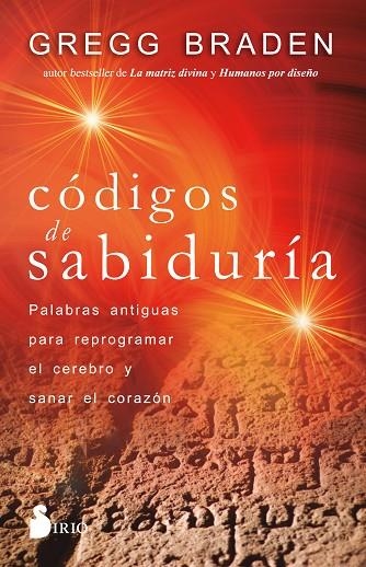 CÓDIGOS DE SABIDURÍA /PALABRAS ANTIGUAS PARA PROGRAMAR Y SANAR EL CORAZÓN | 9788418531170 | BRADEN, GREGG | Librería Castillón - Comprar libros online Aragón, Barbastro