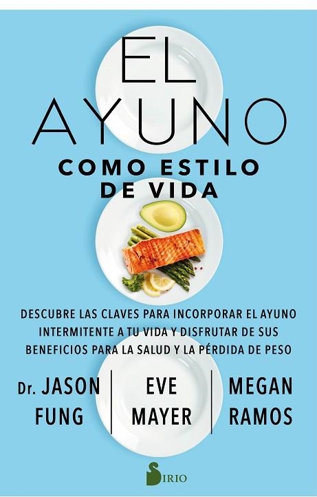 EL AYUNO COMO ESTILO DE VIDA /DESCUBRE LAS CLAVES PARA INCORPORAR EL AYUNO INTERMITENTE A TU VIDA Y | 9788418000850 | Fung, Dr. Jason / Mayer, Eve / Ramos, Megan | Librería Castillón - Comprar libros online Aragón, Barbastro