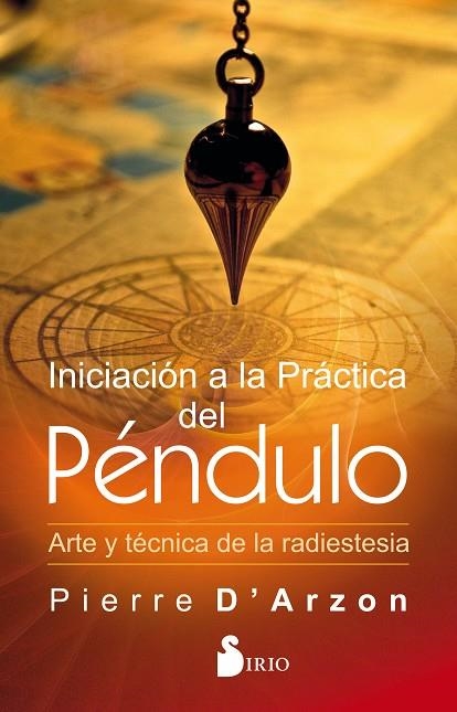 INICIACION A LA PRACTICA DEL PENDULO / ARTE Y TÉCNICA DE LA RADIESTESIA | 9788418000003 | D´Arzon, Pierre | Librería Castillón - Comprar libros online Aragón, Barbastro