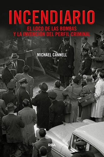 Incendiario. El loco de las bombas y la invención del perfil criminal | 9788491873938 | Cannell Michael | Librería Castillón - Comprar libros online Aragón, Barbastro