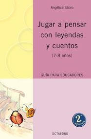 JUGAR A PENSAR CON LEYENDAS Y CUENTOS 7-8 AÑOS : GUIA EDUCAD | 9788480637732 | SATIRO, ANGELICA | Librería Castillón - Comprar libros online Aragón, Barbastro