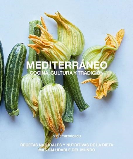 Mediterráneo, cocina, cultura y tradición | 9788412026917 | Theodorou, Susie | Librería Castillón - Comprar libros online Aragón, Barbastro