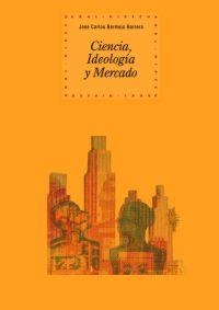 CIENCIA IDEOLOGIA Y MERCADO | 9788446024255 | BERMEJO BARRERA, JOSE CARLOS | Librería Castillón - Comprar libros online Aragón, Barbastro