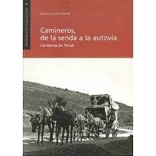 CAMINEROS, DE LA SENDA A LA AUTOVÍA. CARRETERAS DE TERUEL | 9788417999452 | Casas, Carlos | Librería Castillón - Comprar libros online Aragón, Barbastro