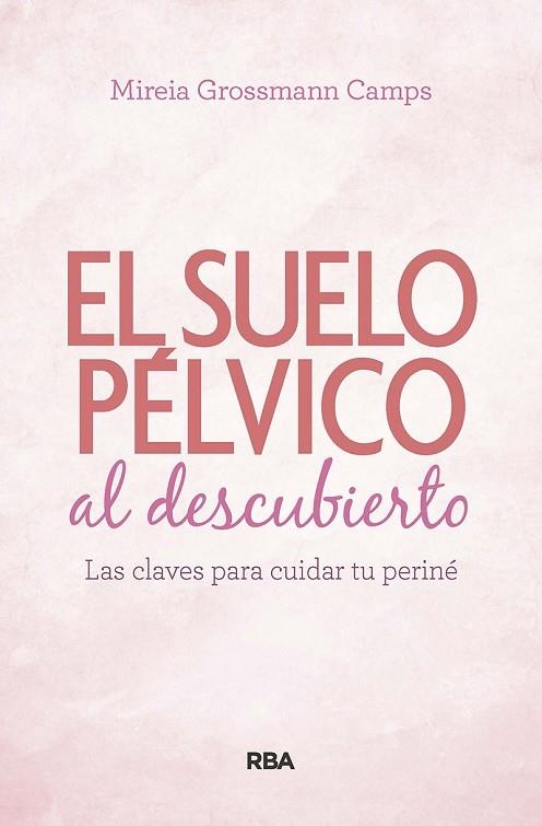 Suelo pélvico al descubierto. Las claves para cuidar tu periné | 9788490569184 | Grossmann Camps, Mireia | Librería Castillón - Comprar libros online Aragón, Barbastro