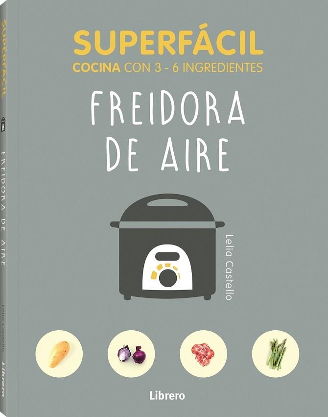 SUPERFÁCIL FREIDORA DE AIRE | 9789463596145 | CASTELLO, LELIA | Librería Castillón - Comprar libros online Aragón, Barbastro