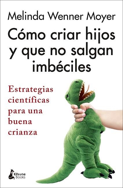 Cómo criar hijos y que no salgan imbéciles | 9788418524301 | Wenner Moyer, Melinda | Librería Castillón - Comprar libros online Aragón, Barbastro