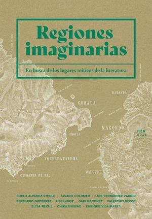 Regiones imaginarias | 9788412433920 | Vila-Matas, Enrique / Martínez, Gabi / Lahoz, Use / Unigwe, Chika / Álvarez-Stehle, Chelo / Colomer, | Librería Castillón - Comprar libros online Aragón, Barbastro