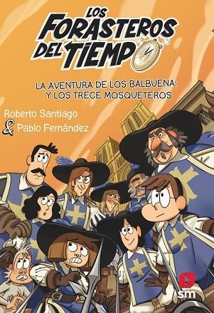 Los forasteros del tiempo 13 LA AVENT. DE LOS BALBUENA Y LOS TRECE MOSQUETEROS | 9788413923697 | Santiago, Roberto | Librería Castillón - Comprar libros online Aragón, Barbastro