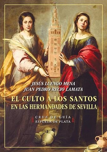 El culto a los santos en las Hermandades de Sevilla | 9788418153600 | Luengo Mena, Jesús / Recio Lamata, Juan Pedro | Librería Castillón - Comprar libros online Aragón, Barbastro