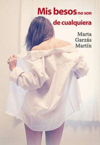 Mis besos no son de cualquiera | 9788416491421 | Garzás Martín, Marta | Librería Castillón - Comprar libros online Aragón, Barbastro