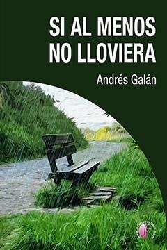 Si al menos no lloviera | 9788417634858 | Galán Monroy, Andrés | Librería Castillón - Comprar libros online Aragón, Barbastro