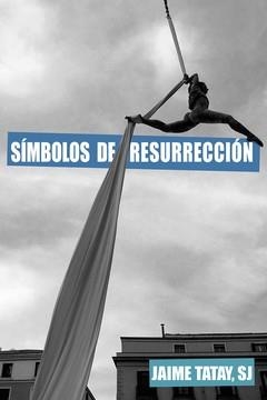 SÍMBOLOS DE RESURRECCIÓN | 9788429330564 | TATAY NIETO SJ., JAIME | Librería Castillón - Comprar libros online Aragón, Barbastro