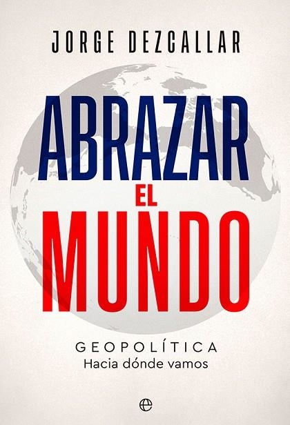 Abrazar el mundo | 9788413843261 | Dezcallar, Jorge | Librería Castillón - Comprar libros online Aragón, Barbastro