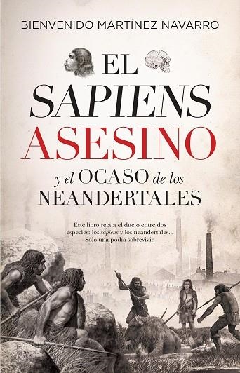 El sapiens asesino y el ocaso de los neandertales | 9788417954543 | Bienvenido Martínez-Navarro | Librería Castillón - Comprar libros online Aragón, Barbastro