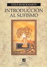 INTRODUCCION AL SUFISMO | 9788449318597 | BURCKHARDT, TITUS | Librería Castillón - Comprar libros online Aragón, Barbastro