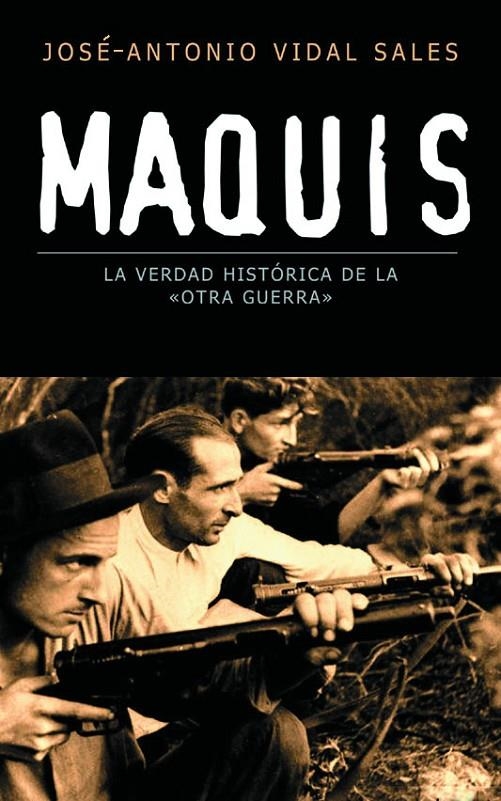 MAQUIS : LA VERDAD HISTORICA DE LA OTRA GUERRA - BOOKET | 9788467020823 | VIDAL SALES, JOSE ANTONIO | Librería Castillón - Comprar libros online Aragón, Barbastro