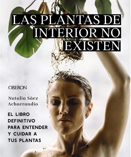 Las plantas de interior no existen. El libro definitivo para entender y cuidar a tus plantas | 9788441545397 | Sáez Achaerandio, Natalia | Librería Castillón - Comprar libros online Aragón, Barbastro