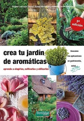 Crea tu jardín de aromáticas | 9788412183030 | Lapouge-Dèjean, Brigitte ; David-Barnadat, Nathalie ; Hampikian, Sylvie | Librería Castillón - Comprar libros online Aragón, Barbastro