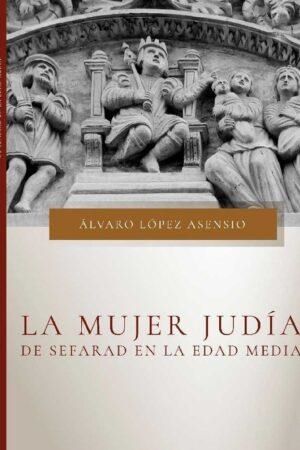 La mujer judía de Sefarad en la Edad Media | 9788409366903 | López Asensio, Álvaro | Librería Castillón - Comprar libros online Aragón, Barbastro