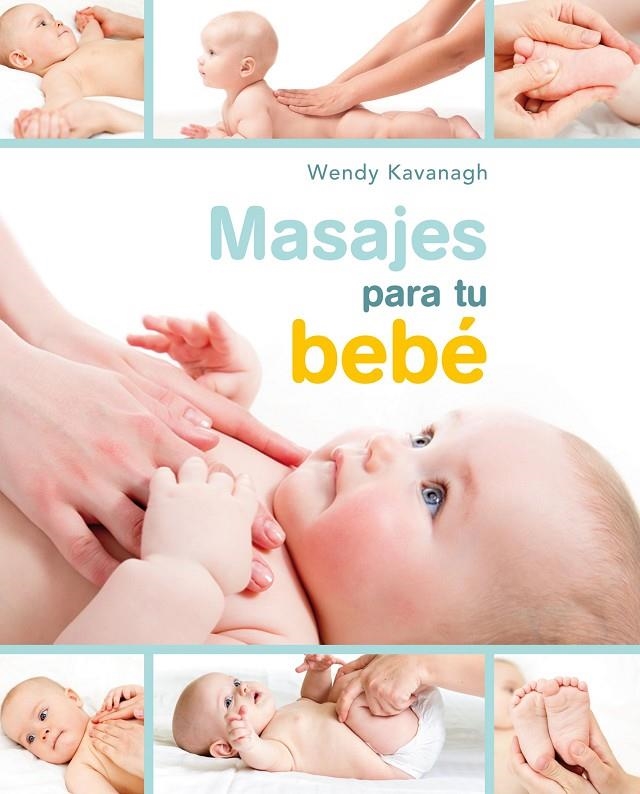 MASAJES PARA TU BEBE | 9788448047177 | KAVANAGH, WENDI | Librería Castillón - Comprar libros online Aragón, Barbastro