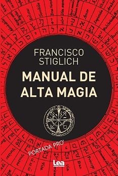 MANUAL DE ALTA MAGIA | 9788418648922 | STIGLICH, FRANCISCO | Librería Castillón - Comprar libros online Aragón, Barbastro