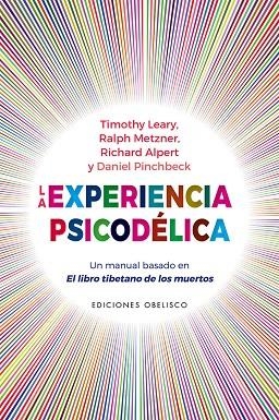 La experiencia psicodélica | 9788491118558 | Leary, Timothy ; Metznar, Ralph ; Alpert, Richard ; Pinchbeck, Daniel | Librería Castillón - Comprar libros online Aragón, Barbastro