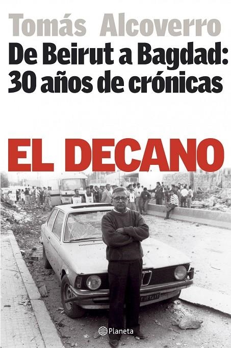 DECANO, EL : DE BEIRUT A BAGDAD: 30 AÑOS DE CRONICAS | 9788408064954 | ALCOVERRO, TOMAS | Librería Castillón - Comprar libros online Aragón, Barbastro