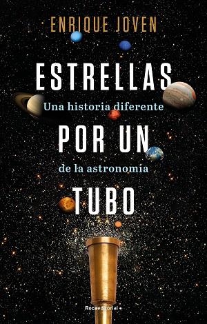 Estrellas por un tubo. Una historia diferente de la astronomía | 9788418557927 | Enrique Joven | Librería Castillón - Comprar libros online Aragón, Barbastro