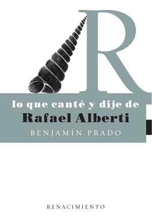 Lo que canté y dije de Rafael Alberti | 9788484721468 | Prado, Benjamín | Librería Castillón - Comprar libros online Aragón, Barbastro