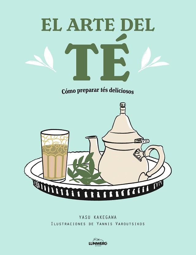 El arte del té | 9788418820519 | Kakegawa, Yasu ; Varoutsikos, Yannis | Librería Castillón - Comprar libros online Aragón, Barbastro