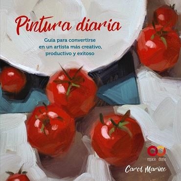 Pintura diaria. Guía para convertirse en un artista más creativo, productivo y e | 9788441545649 | Marine, Carol | Librería Castillón - Comprar libros online Aragón, Barbastro