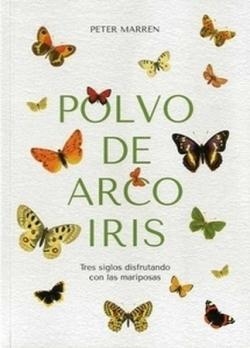 POLVO DE ARCO IRIS. TRES SIGLOS DISFRUTANDO CON LAS MARIPOSAS. | 9788409397082 | MARREN, PETER | Librería Castillón - Comprar libros online Aragón, Barbastro