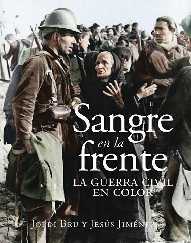 Sangre en la frente. La Guerra Civil en color | 9788412323993 | Bru, Jordi / Jiménez, Jesús | Librería Castillón - Comprar libros online Aragón, Barbastro