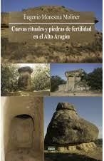 CUEVAS RITUALES Y PIEDRAS DE FERTILIDAD EN EL ALTO ARAGON | 9788417817510 | EUGENIO MONESMA MOLINER | Librería Castillón - Comprar libros online Aragón, Barbastro