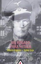 Un regalo para Hitler | 9788498686937 | Irujo, Xabier / Irigoyen, Alberto | Librería Castillón - Comprar libros online Aragón, Barbastro