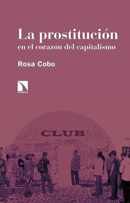 La prostitución en el corazón del capitalismo | 9788413521350 | Cobo Bedia, Rosa | Librería Castillón - Comprar libros online Aragón, Barbastro