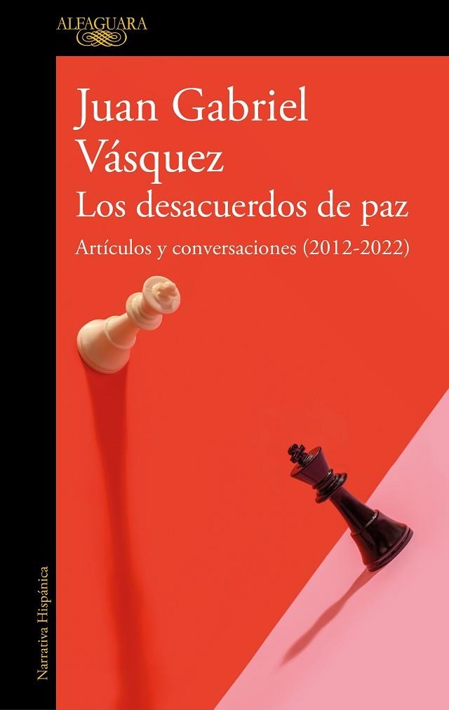 Los desacuerdos de paz. Artículos y conversaciones (2012-2022) | 9788420463162 | Juan Gabriel Vásquez | Librería Castillón - Comprar libros online Aragón, Barbastro