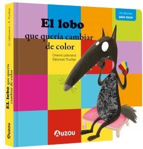 El lobo que quería cambiar de color. Libro con texturas | 9791039509954 | Lallemand, Orianne | Librería Castillón - Comprar libros online Aragón, Barbastro