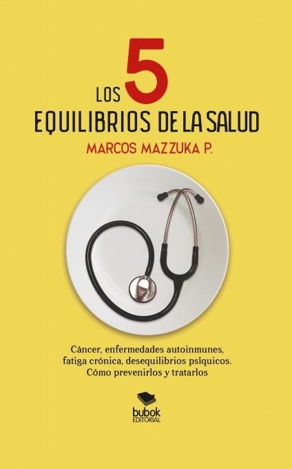 Los 5 equilibrios de la salud | 9788468666297 | MARCOS MAZZUKA | Librería Castillón - Comprar libros online Aragón, Barbastro