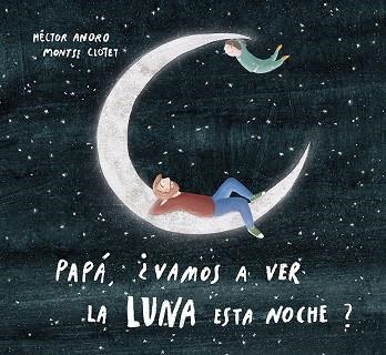 Papá, ¿vamos a ver la luna esta noche? | 9788424673468 | Anoro, Hector | Librería Castillón - Comprar libros online Aragón, Barbastro