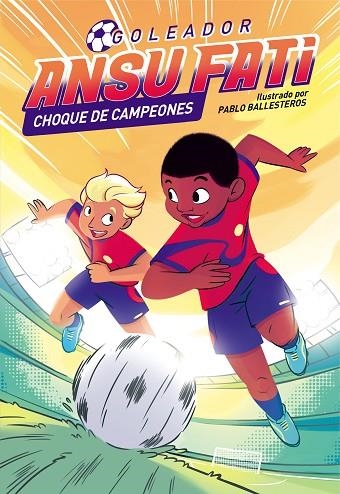 Ansu Fati. Goleador 2 - Ansu Fati. Choque de campeones | 9788448860561 | Ansu Fati Pablo Ballesteros | Librería Castillón - Comprar libros online Aragón, Barbastro