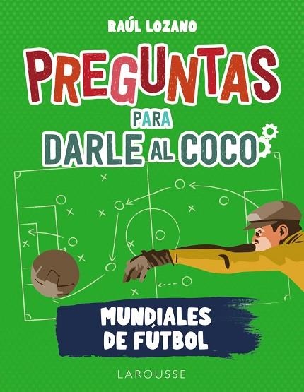 Preguntas para darle al coco. Mundiales de fútbol | 9788419250285 | Lozano Sánchez, Raúl | Librería Castillón - Comprar libros online Aragón, Barbastro