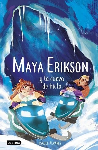 Maya Erikson 3. Maya Erikson y la cueva de hielo | 9788408259183 | Álvarez, Isabel ; Bruno, Marina | Librería Castillón - Comprar libros online Aragón, Barbastro