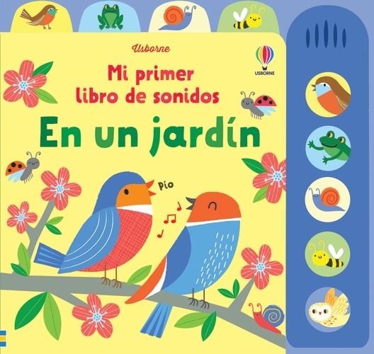 EN UN JARDIN MI PRIMER LIBRO DE SONIDOS | 9781801314527 | Watt, Fiona  | Librería Castillón - Comprar libros online Aragón, Barbastro