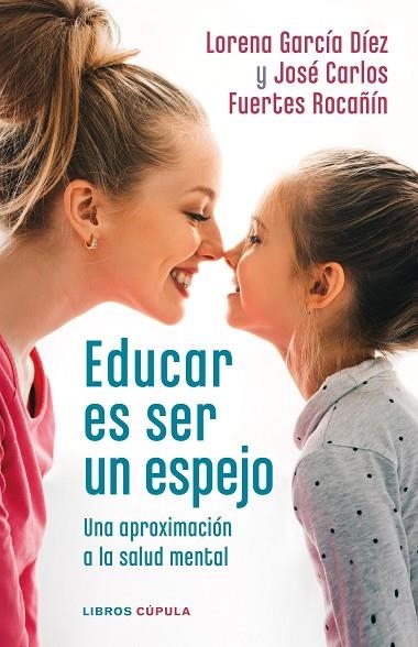 Educar es ser un espejo | 9788448028978 | García Díez, Lorena / Fuertes Rocañín, José Carlos | Librería Castillón - Comprar libros online Aragón, Barbastro